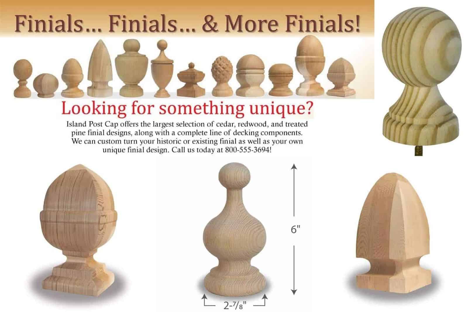 Island Post Cap offers wide variety of decorative finials, including custom made from your design or existing finial.